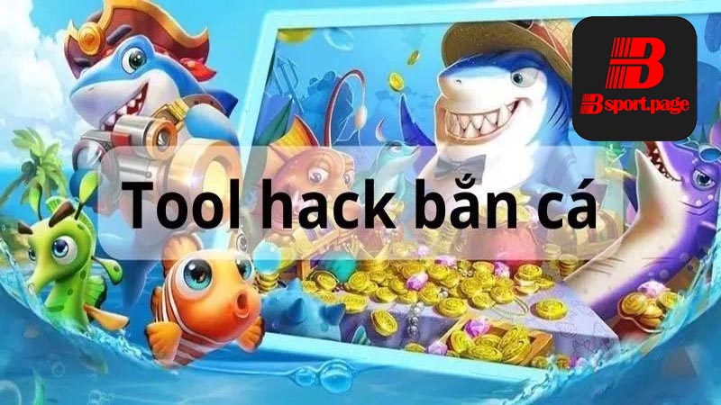 Tool hack bắn cá là gì?